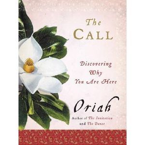 The Call: Discovering Why You Are Here -- Oriah